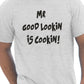 Mr Good Looking Is Cooking T-Shirt