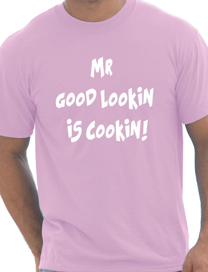 Mr Good Looking Is Cooking T-Shirt