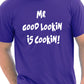 Mr Good Looking Is Cooking T-Shirt