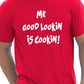 Mr Good Looking Is Cooking T-Shirt