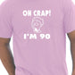 Oh Crap I'm 90 Birthday Mens Gift T-Shirt