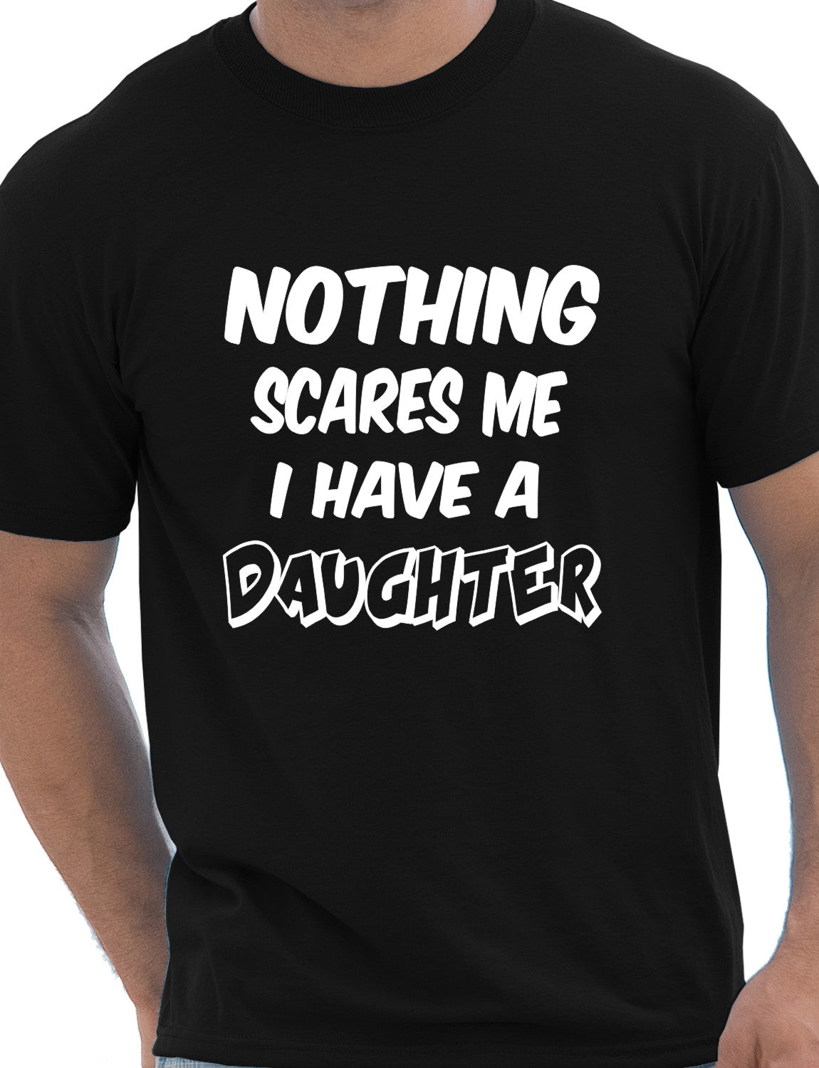 Nothing Scares Me Have A Daughter T-Shirt