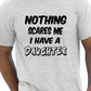 Nothing Scares Me Have A Daughter T-Shirt