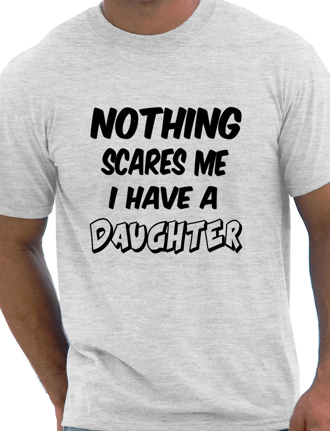 Nothing Scares Me Have A Daughter T-Shirt
