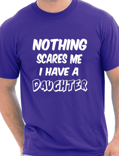 Nothing Scares Me Have A Daughter T-Shirt
