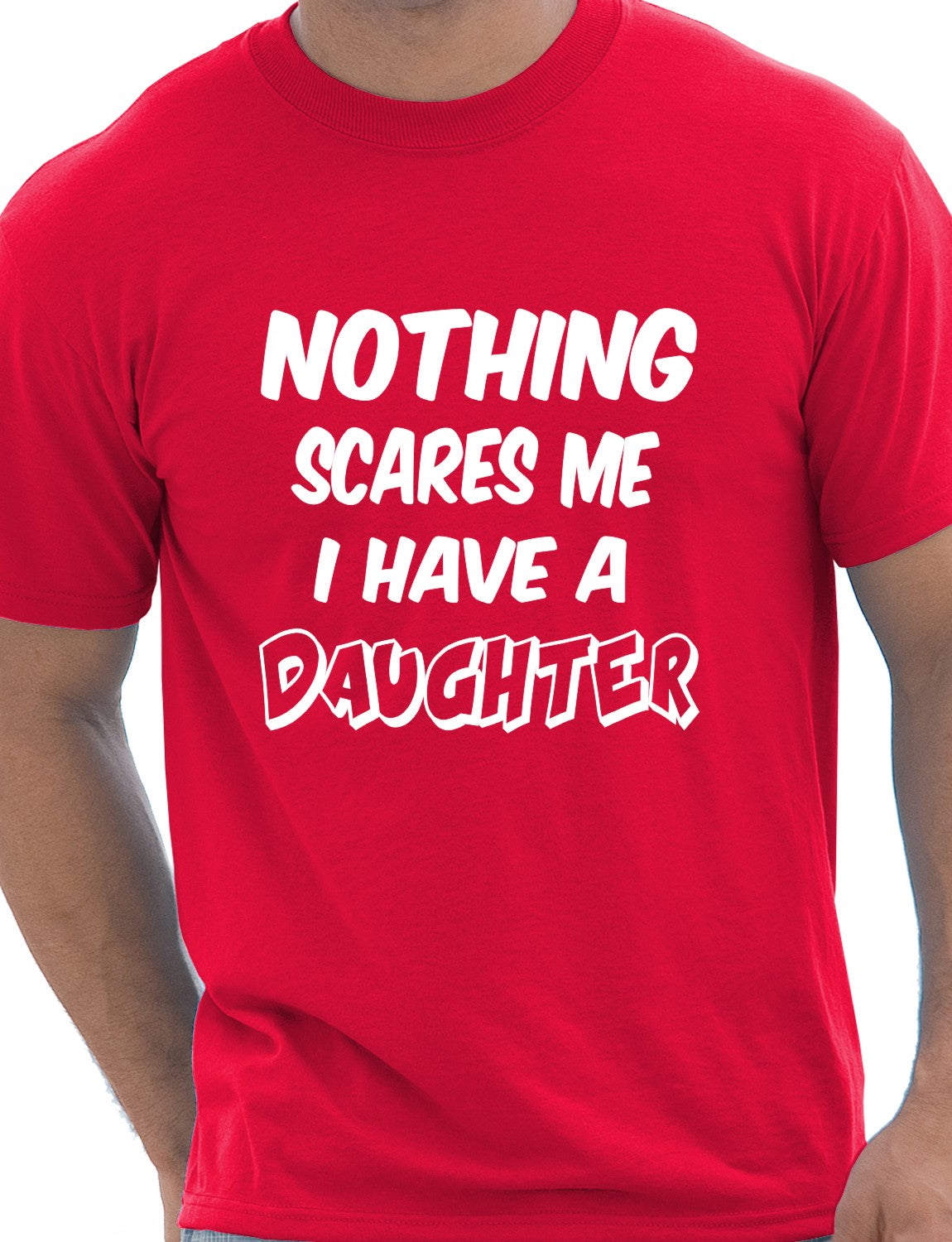 Nothing Scares Me Have A Daughter T-Shirt