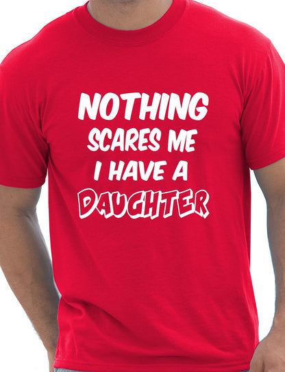 Nothing Scares Me Have A Daughter T-Shirt