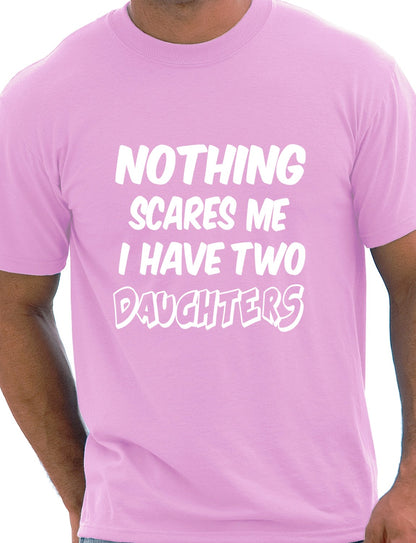 Nothing Scares Me Have 2 Daughters T-Shirt