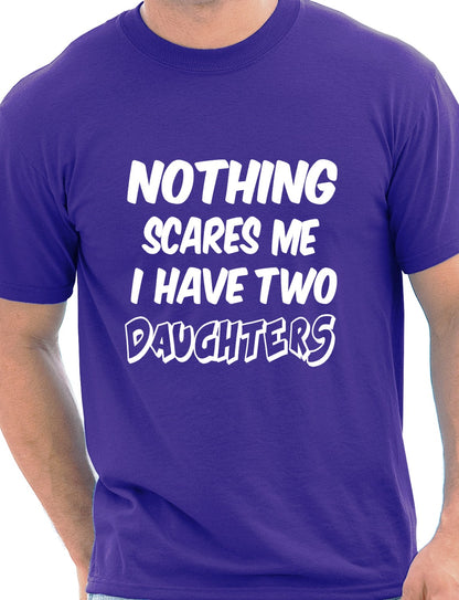 Nothing Scares Me Have 2 Daughters T-Shirt