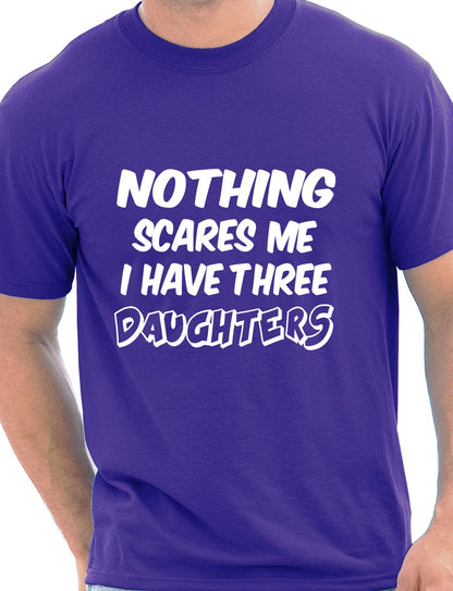 Nothing Scares Me Have 3 Daughter T-Shirt