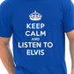 Keep Calm Listen To Elvis Music Fan T-Shirt