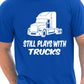 Still Plays With Trucks Funny Truckers Lorry Driver T-Shirt