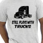 Still Plays With Trucks Funny Truckers Lorry Driver T-Shirt