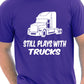 Still Plays With Trucks Funny Truckers Lorry Driver T-Shirt