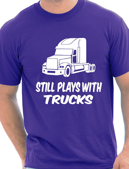 Still Plays With Trucks Funny Truckers Lorry Driver T-Shirt