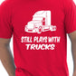 Still Plays With Trucks Funny Truckers Lorry Driver T-Shirt