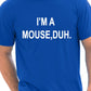 I'm A Mouse, Duh. T-shirt Hipster T-Shirt