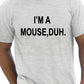 I'm A Mouse, Duh. T-shirt Hipster T-Shirt