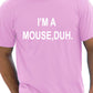 I'm A Mouse, Duh. T-shirt Hipster T-Shirt
