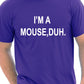 I'm A Mouse, Duh. T-shirt Hipster T-Shirt