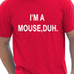 I'm A Mouse, Duh. T-shirt Hipster T-Shirt