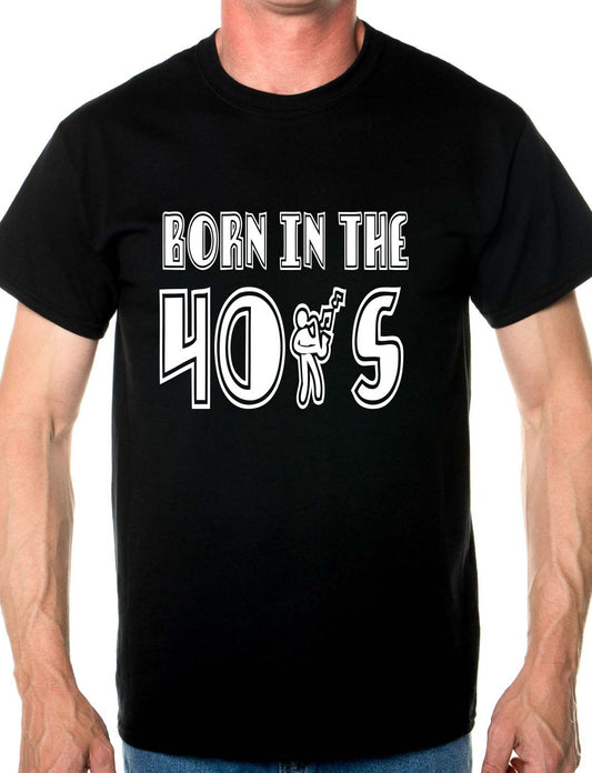 Born In The 40's Forties Mens T-Shirt Size S-XXL