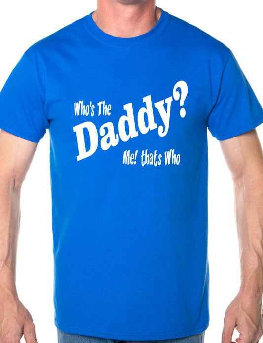 Who's The Daddy Funny Mens T-Shirt Size S-XXL