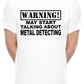 Warning May Talk About Metal Detecting Mens T-Shirt