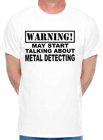 Warning May Talk About Metal Detecting Mens T-Shirt