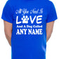 Customised All You Need Love And Dog Any Name You Want Mens T-Shirt  Dog Lover