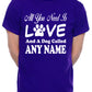Customised All You Need Love And Dog Any Name You Want Mens T-Shirt  Dog Lover