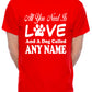 Customised All You Need Love And Dog Any Name You Want Mens T-Shirt  Dog Lover