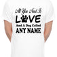Customised All You Need Love And Dog Any Name You Want Mens T-Shirt  Dog Lover