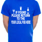 Personalised Mens T-Shirt If Found Return To Local Pub Any Name