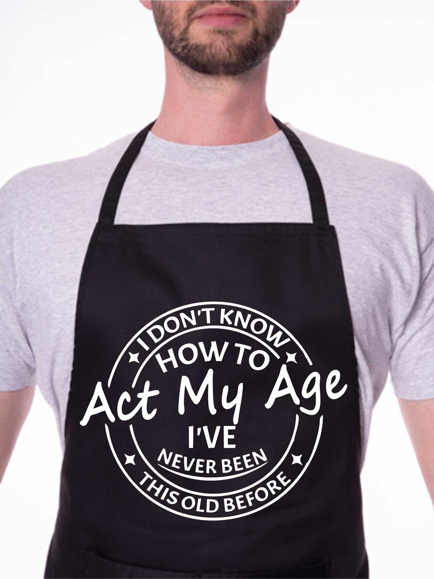 I Don't Know How To Act My Age Funny Slogan Unisex BBQ Cooking Apron
