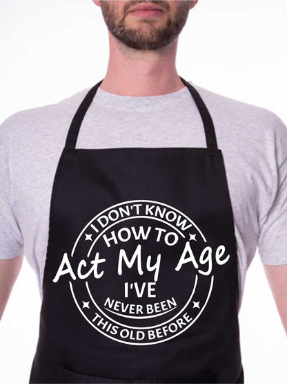 I Don't Know How To Act My Age Funny Slogan Unisex BBQ Cooking Apron