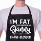 I'm Fat But Identify As Skinny Apron Funny Birthday Gift Cooking Baking BBQ