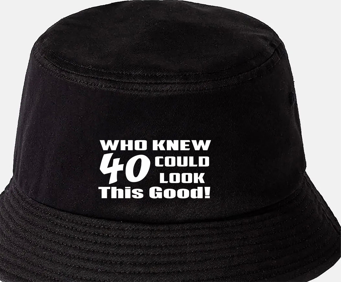 Who Knew 40 Could Look This Good Bucket Hat 40th Birthday Gift Unisex