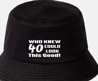 Who Knew 40 Could Look This Good Bucket Hat 40th Birthday Gift Unisex