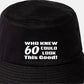 Who Knew 60 Could Look This Good Bucket Hat 60th Birthday Gift Unisex