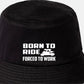 Born To Ride Forced To Work Bucket Hat Motorbike Lovers Gift Unisex