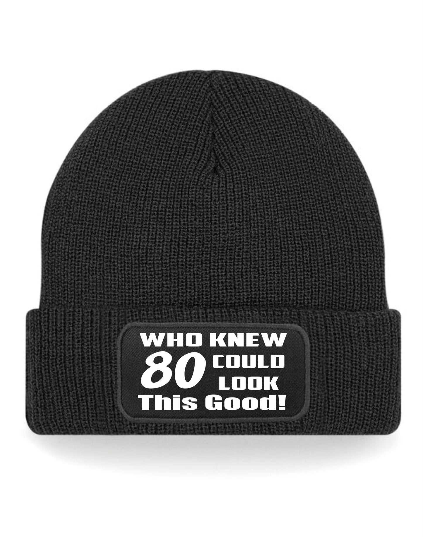 Who Knew 80 Could Look This Good Beanie Hat 80th Birthday Gift For Men & Ladies