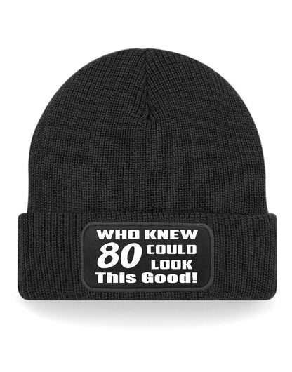 Who Knew 80 Could Look This Good Beanie Hat 80th Birthday Gift For Men & Ladies