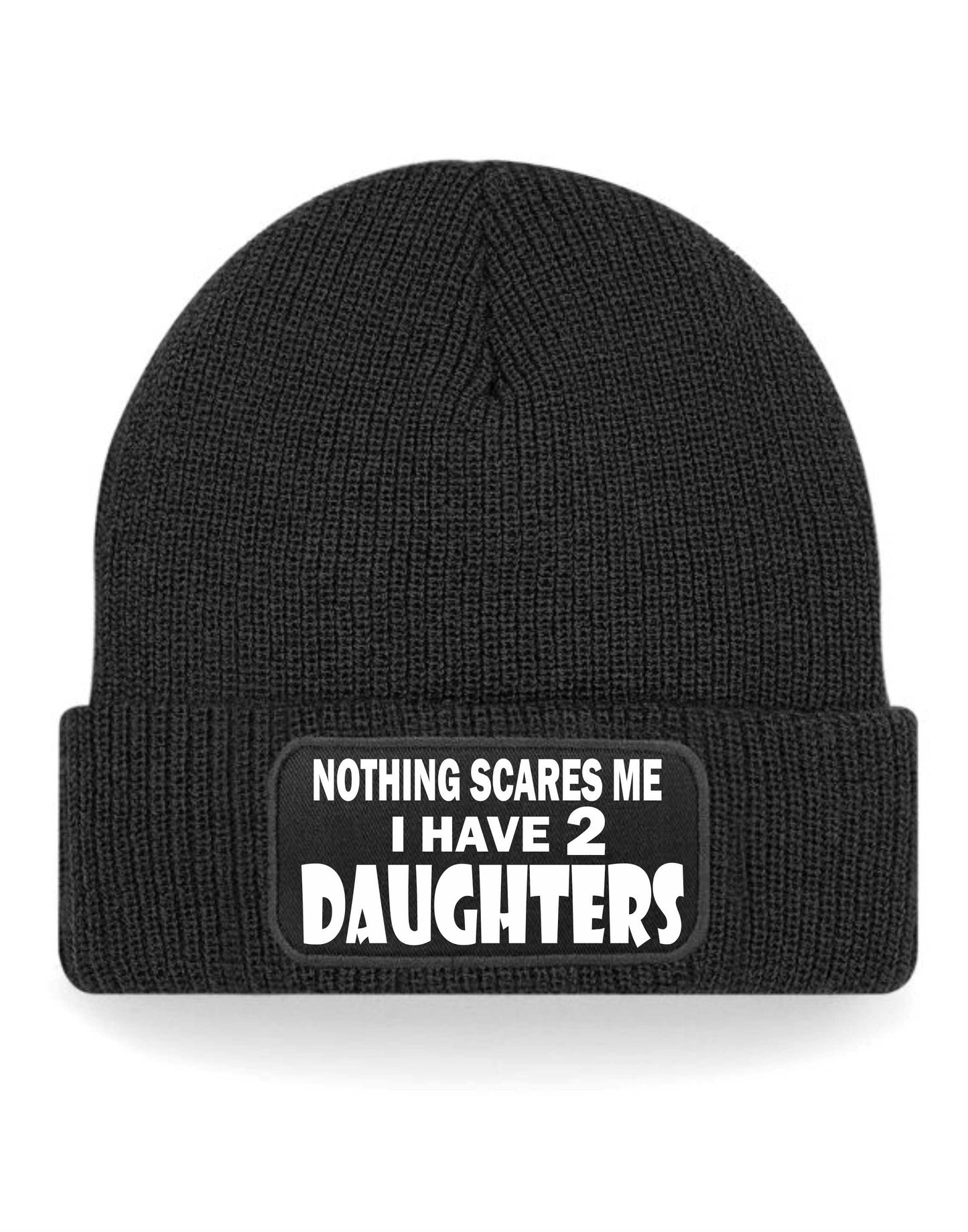 Nothing Scares Me Have 2 Daughters Beanie Hat  Birthday Gift For Men & Ladies