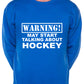 Warning May Talk About Hockey Fan Sweatshirt