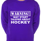 Warning May Talk About Hockey Fan Sweatshirt