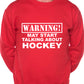 Warning May Talk About Hockey Fan Sweatshirt