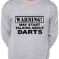 Warning May Talk About Darts Sweatshirt