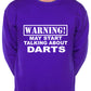 Warning May Talk About Darts Sweatshirt