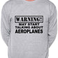 Warning May Talk About Aeroplanes Plane Spotter Sweatshirt